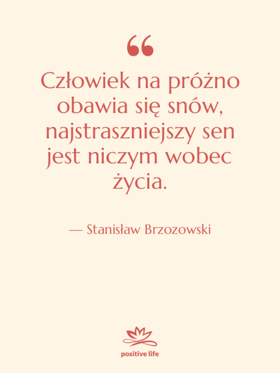 Cytat: Stanisław Brzozowski - Człowiek na próżno obawia się…