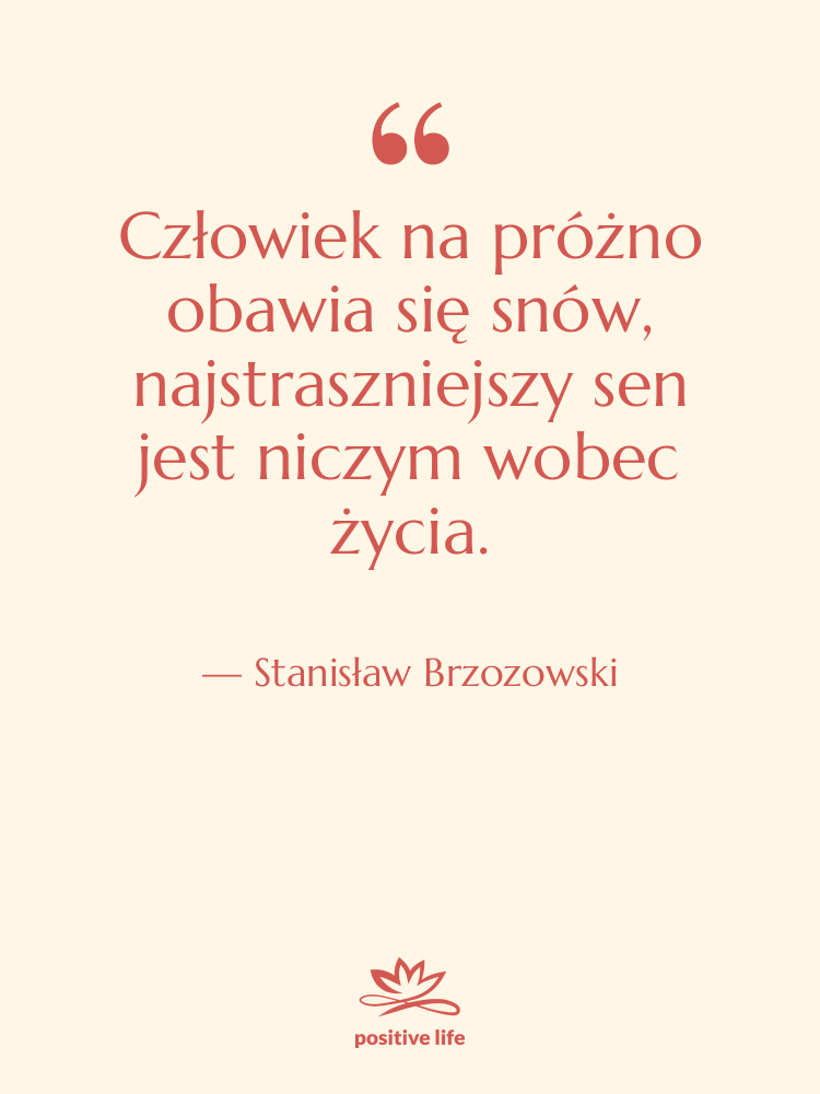 Cytat: Stanisław Brzozowski - Człowiek na próżno obawia się…