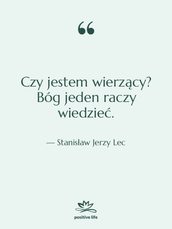 Cytat: Stanisław Jerzy Lec - Czy jestem wierzący? Bóg jeden…