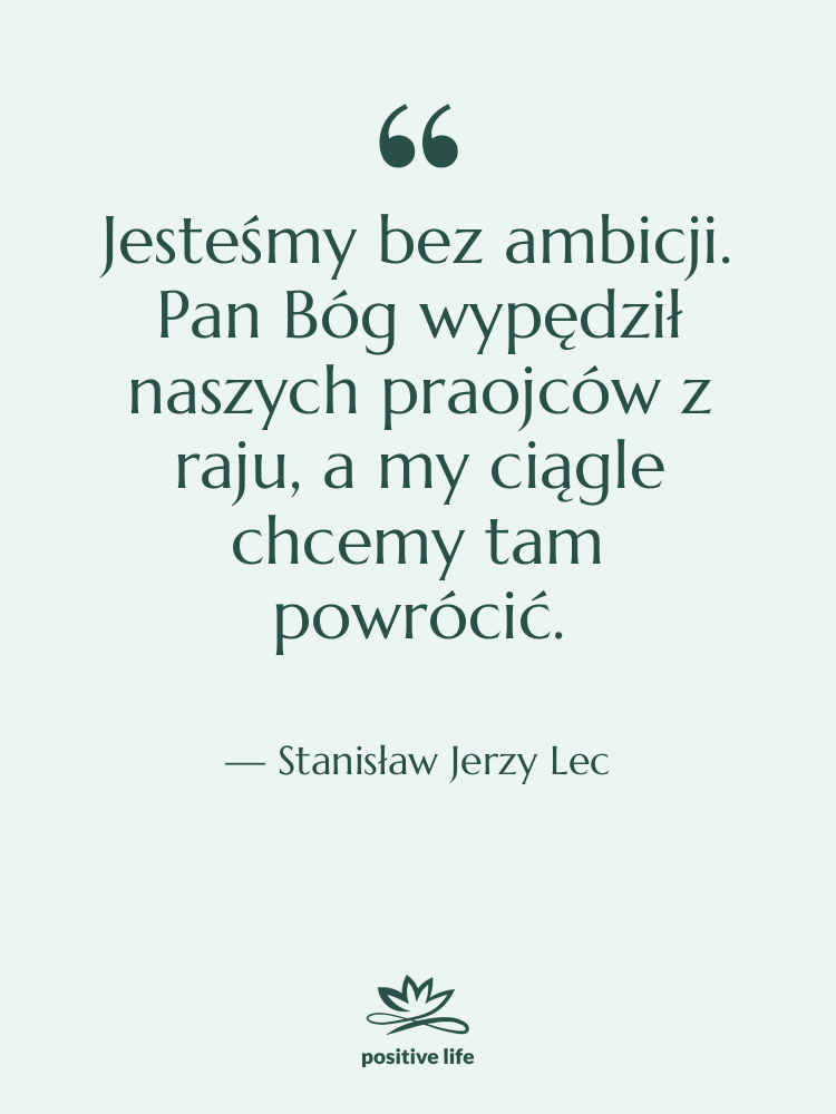 Cytat: Stanisław Jerzy Lec - Jesteśmy bez ambicji. Pan Bóg…