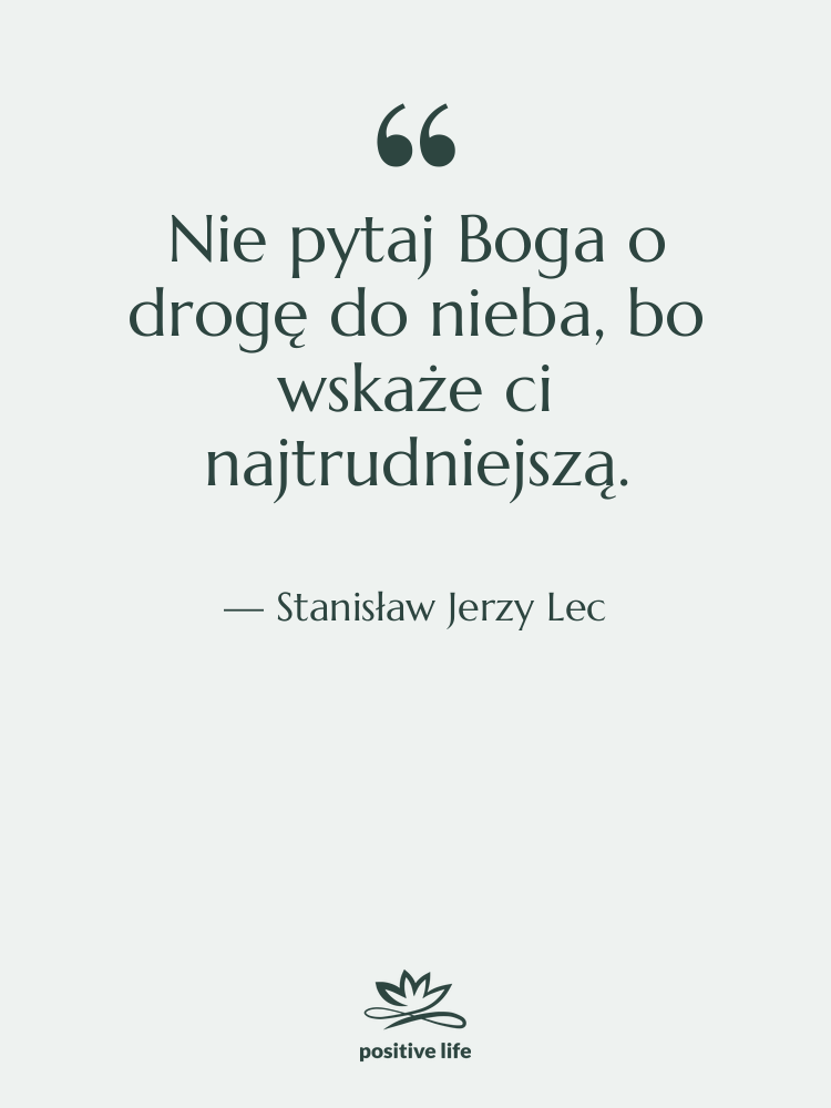 Cytat: Stanisław Jerzy Lec - Nie pytaj Boga o drogę…