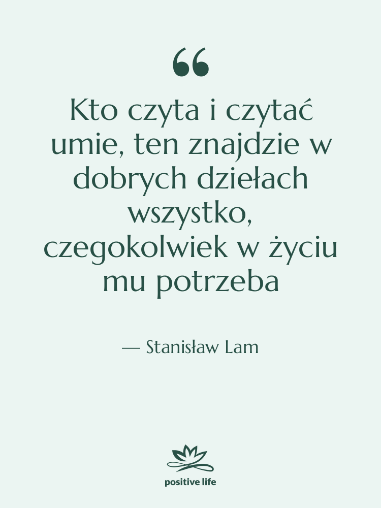 Cytat: Stanisław Lam - Kto czyta i czytać umie,…