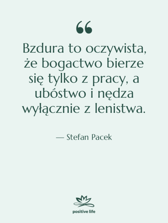 Cytat: Stefan Pacek - Bzdura to oczywista, że bogactwo…