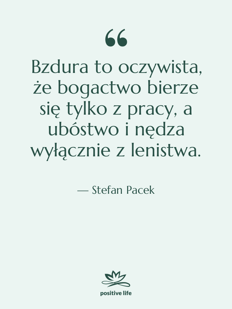 Cytat: Stefan Pacek - Bzdura to oczywista, że bogactwo…