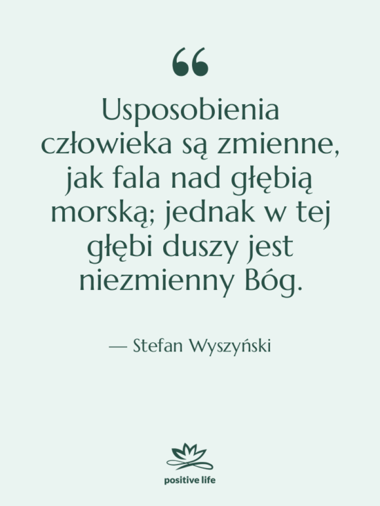 Cytat: Stefan Wyszyński - Usposobienia człowieka są zmienne, jak…