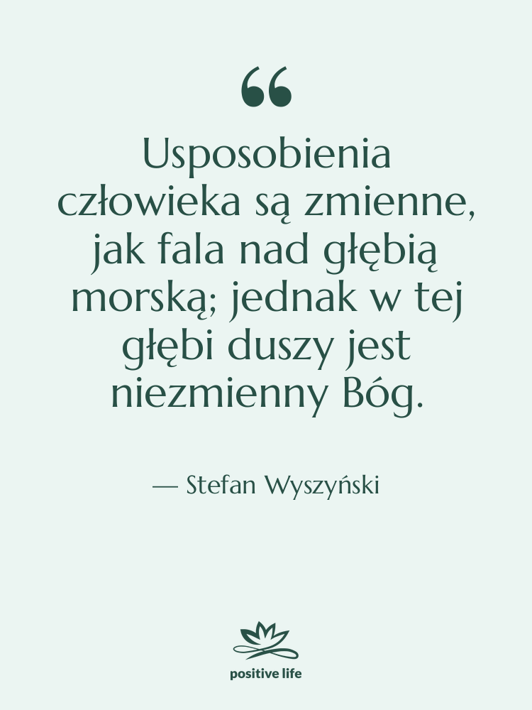 Cytat: Stefan Wyszyński - Usposobienia człowieka są zmienne, jak…