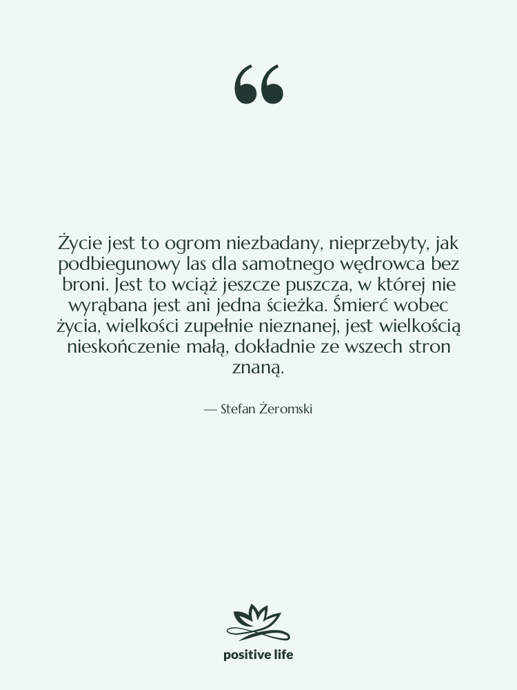 Cytat: Stefan Żeromski - Życie jest to ogrom niezbadany,…
