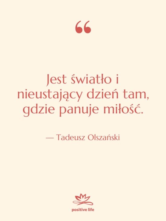 Cytat: Tadeusz Olszański - Jest światło i nieustający dzień…