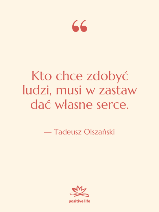 Cytat: Tadeusz Olszański - Kto chce zdobyć ludzi, musi…