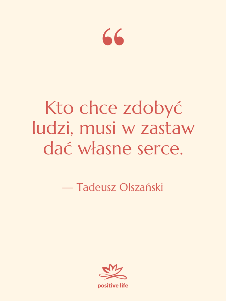 Cytat: Tadeusz Olszański - Kto chce zdobyć ludzi, musi…