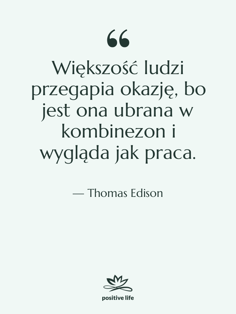 Cytat: Thomas Edison - Większość ludzi przegapia okazję, bo…