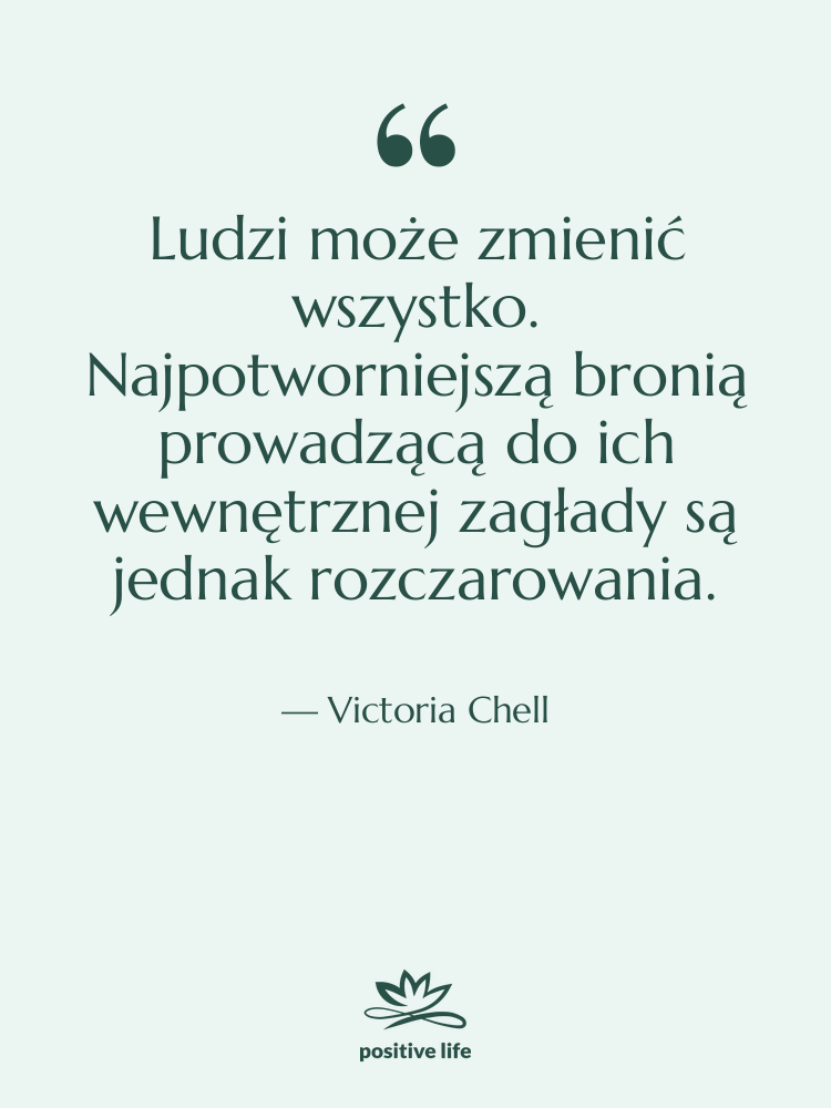 Cytat: Victoria Chell - Ludzi może zmienić wszystko. Najpotworniejszą…