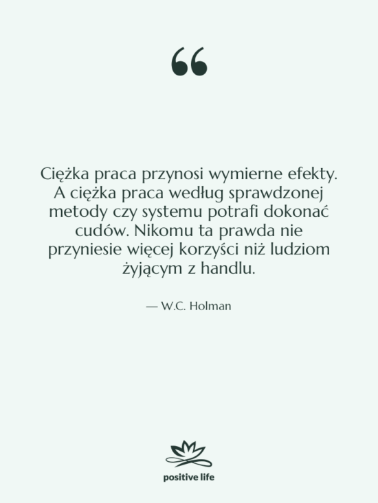 Cytat: W.C. Holman - Ciężka praca przynosi wymierne efekty.…