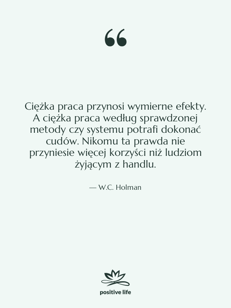 Cytat: W.C. Holman - Ciężka praca przynosi wymierne efekty.…