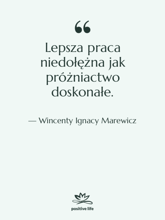 Cytat: Wincenty Ignacy Marewicz - Lepsza praca niedołężna jak próżniactwo…