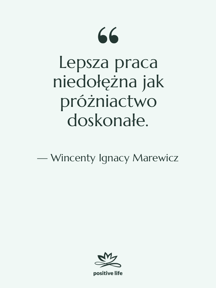 Cytat: Wincenty Ignacy Marewicz - Lepsza praca niedołężna jak próżniactwo…