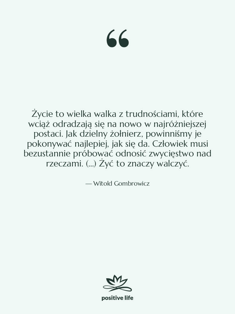 Cytat: Witold Gombrowicz - Życie to wielka walka z…