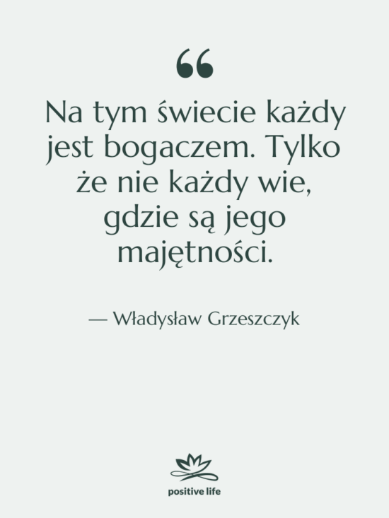 Cytat: Władysław Grzeszczyk - Na tym świecie każdy jest…