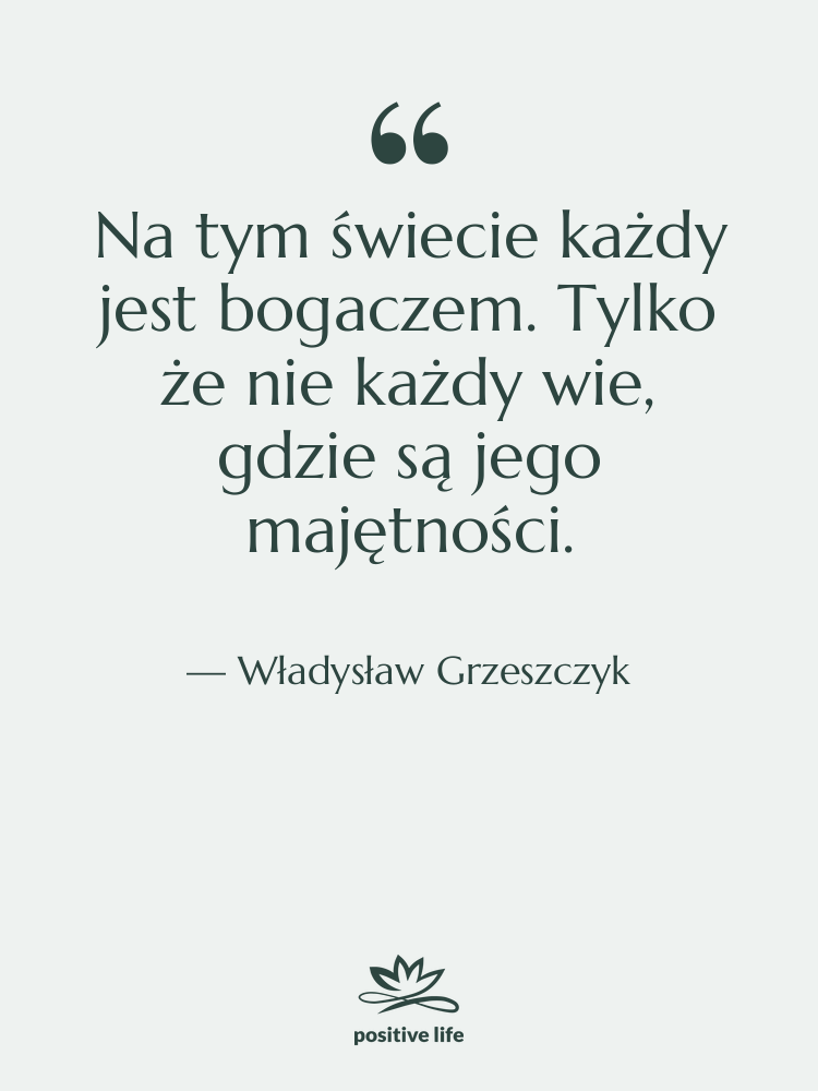 Cytat: Władysław Grzeszczyk - Na tym świecie każdy jest…