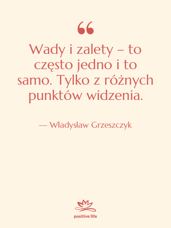 Cytat: Władysław Grzeszczyk - Wady i zalety – to…