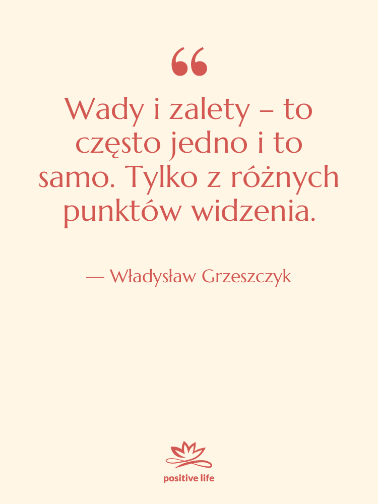 Cytat: Władysław Grzeszczyk - Wady i zalety – to…