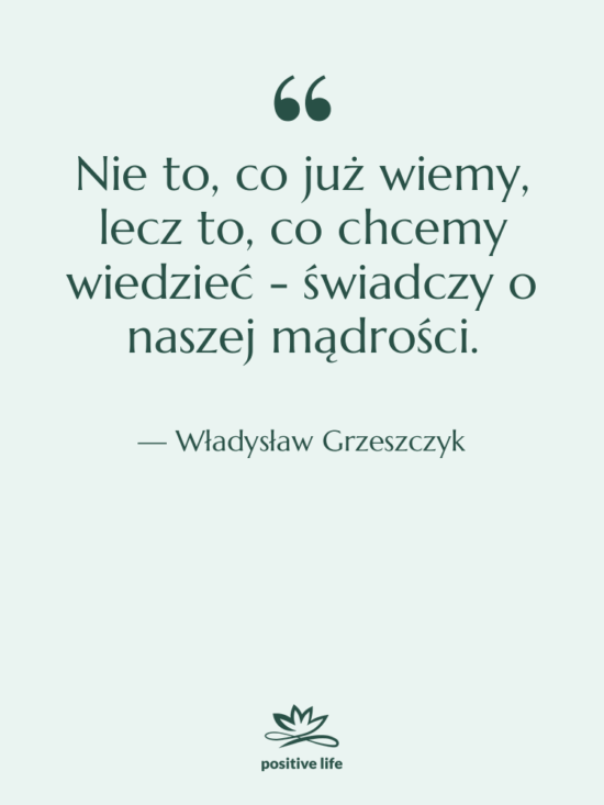 Cytat: Władysław Grzeszczyk - Nie to, co już wiemy,…