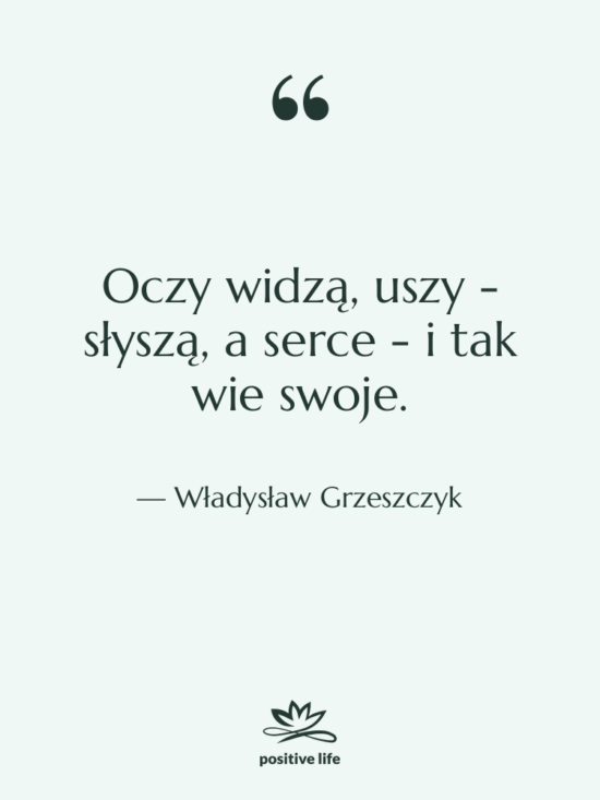 Cytat: Władysław Grzeszczyk - Oczy widzą, uszy - słyszą,…