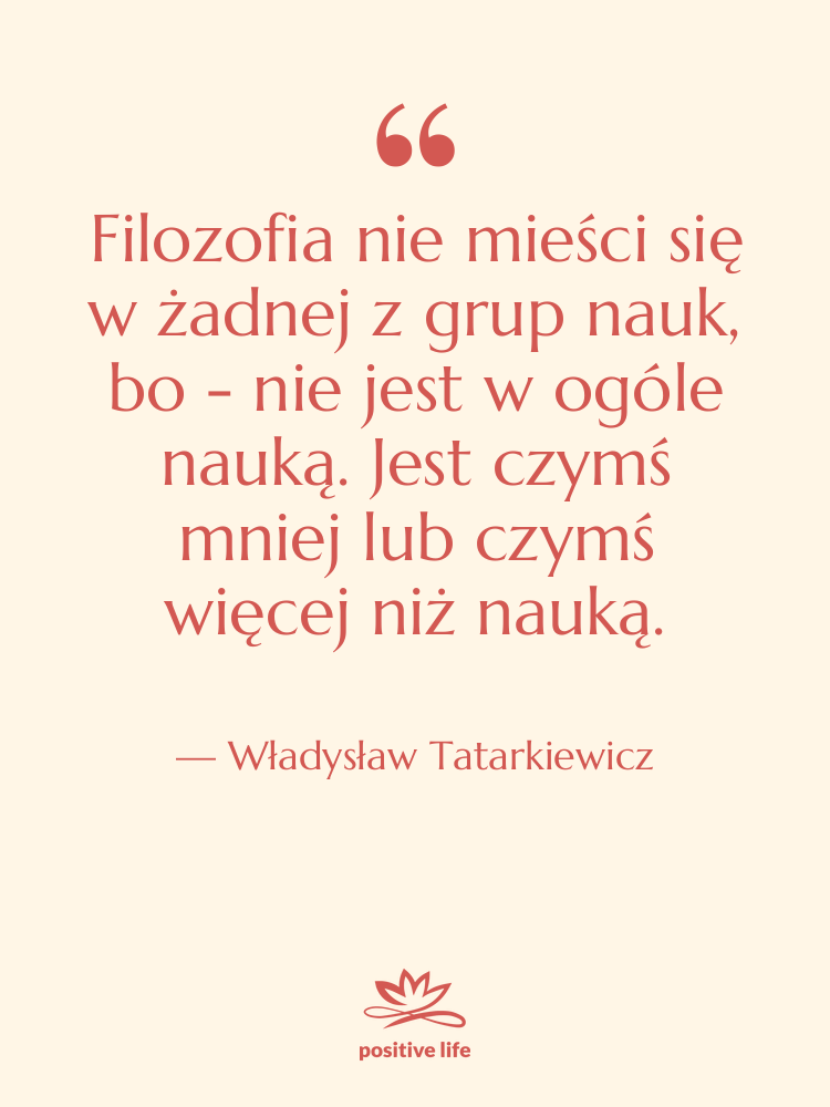 Cytat: Władysław Tatarkiewicz - Filozofia nie mieści się w…