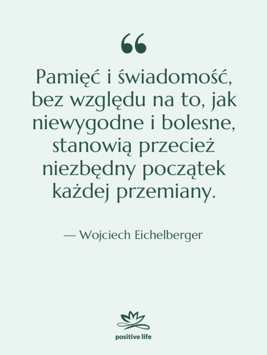 Cytat: Wojciech Eichelberger - Pamięć i świadomość, bez względu&hellip;