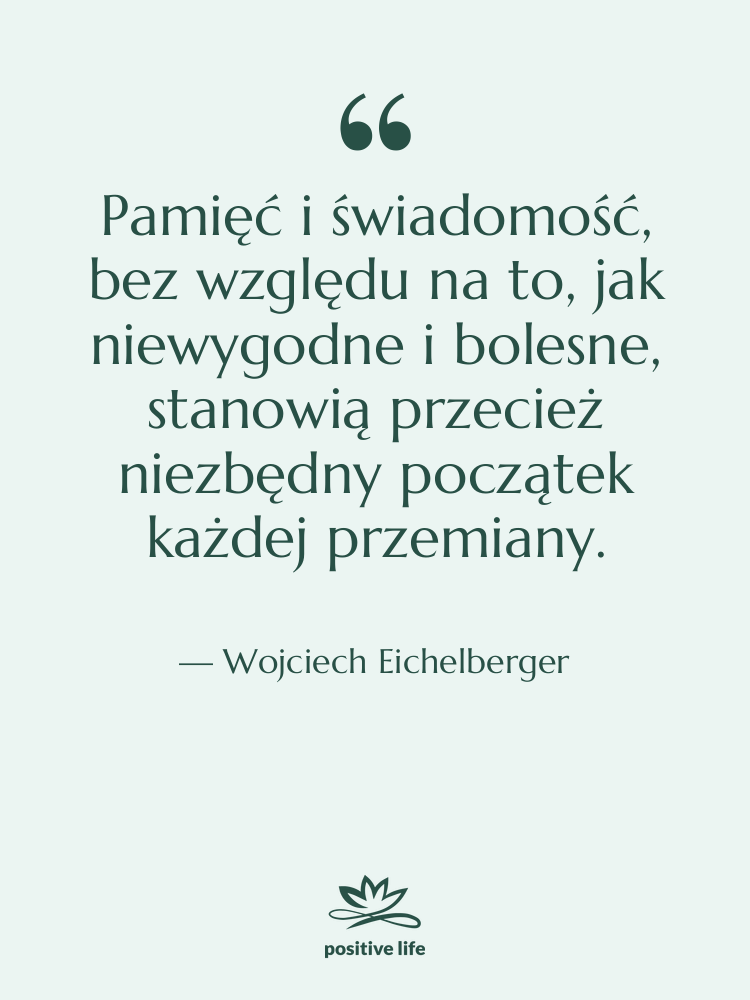 Cytat: Wojciech Eichelberger - Pamięć i świadomość, bez względu&hellip;