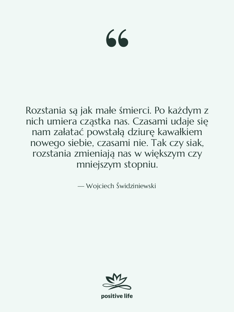 Cytat: Wojciech Świdziniewski - Rozstania są jak małe śmierci.…