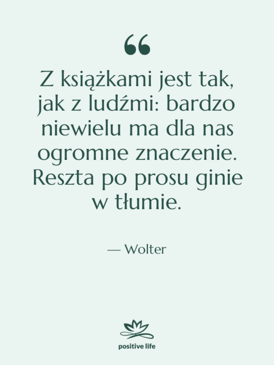 Cytat: Wolter - Z książkami jest tak, jak…