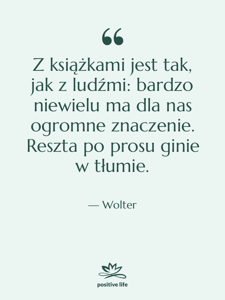 Cytat: Wolter - Z książkami jest tak, jak…
