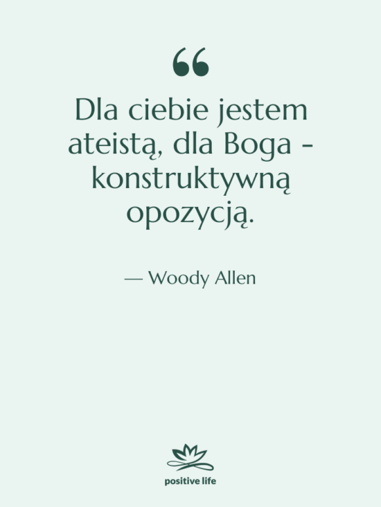 Cytat: Woody Allen - Dla ciebie jestem ateistą, dla…