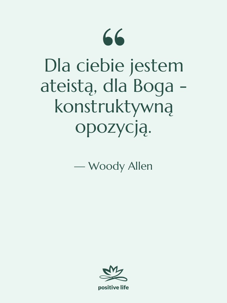 Cytat: Woody Allen - Dla ciebie jestem ateistą, dla…