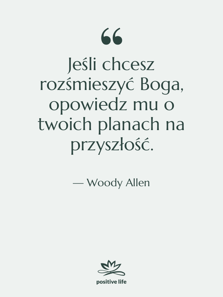 Cytat: Woody Allen - Jeśli chcesz rozśmieszyć Boga, opowiedz…