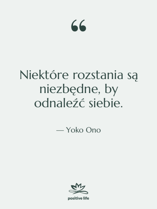 Cytat: Yoko Ono - Niektóre rozstania są niezbędne, by…