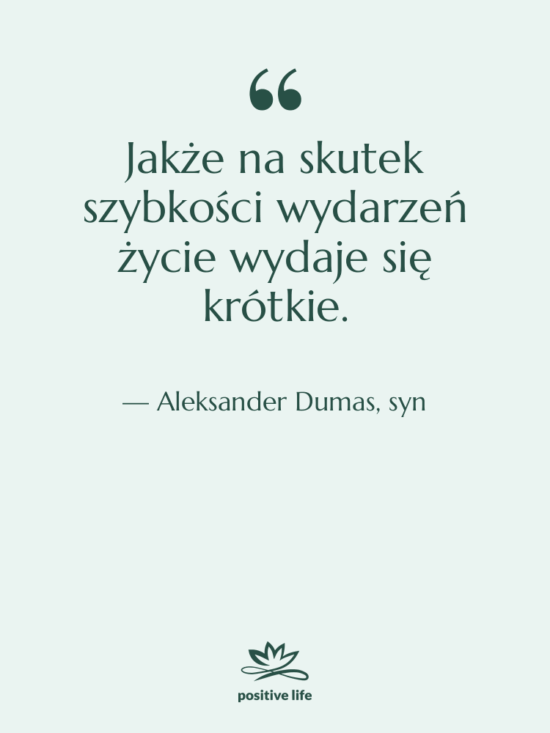 Cytat: Aleksander Dumas, syn - Jakże na skutek szybkości wydarzeń…