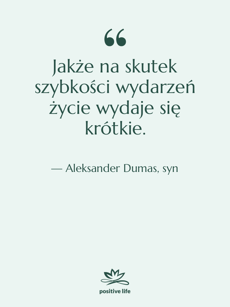 Cytat: Aleksander Dumas, syn - Jakże na skutek szybkości wydarzeń…