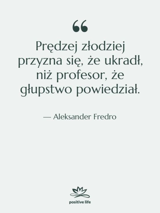 Cytat: Aleksander Fredro - Prędzej złodziej przyzna się, że…