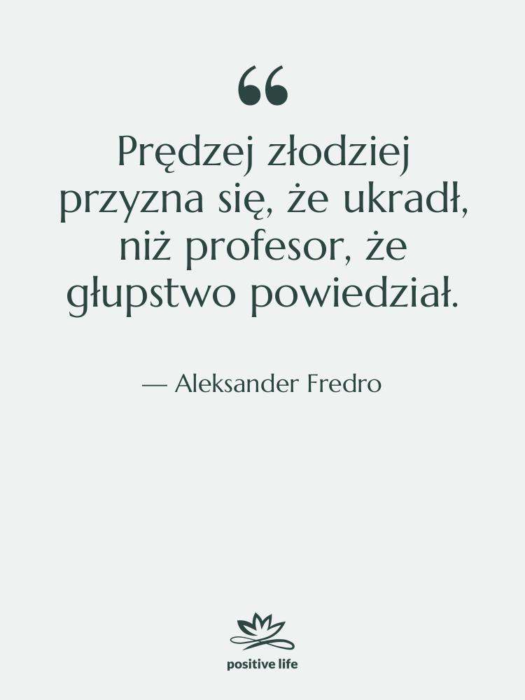 Cytat: Aleksander Fredro - Prędzej złodziej przyzna się, że…