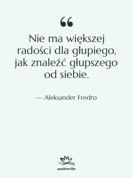 Cytat: Aleksander Fredro - Nie ma większej radości dla…