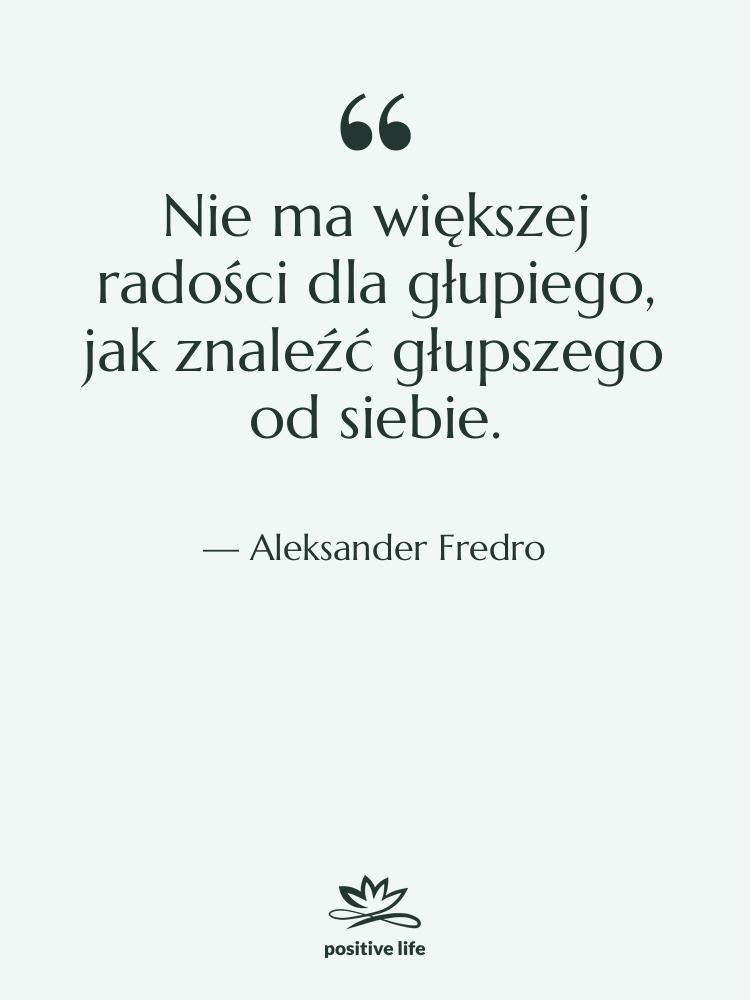 Cytat: Aleksander Fredro - Nie ma większej radości dla…