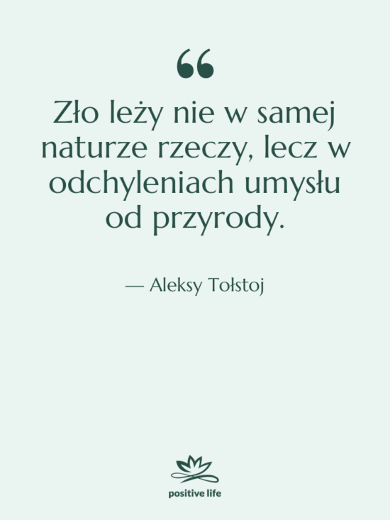 Cytat: Aleksy Tołstoj - Zło leży nie w samej…