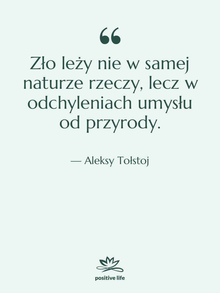 Cytat: Aleksy Tołstoj - Zło leży nie w samej…