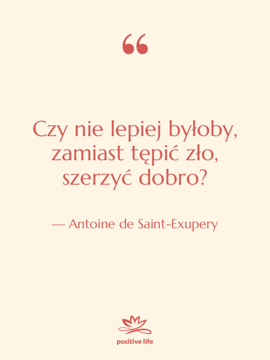 Cytat: Antoine de Saint-Exupery - Czy nie lepiej byłoby, zamiast…
