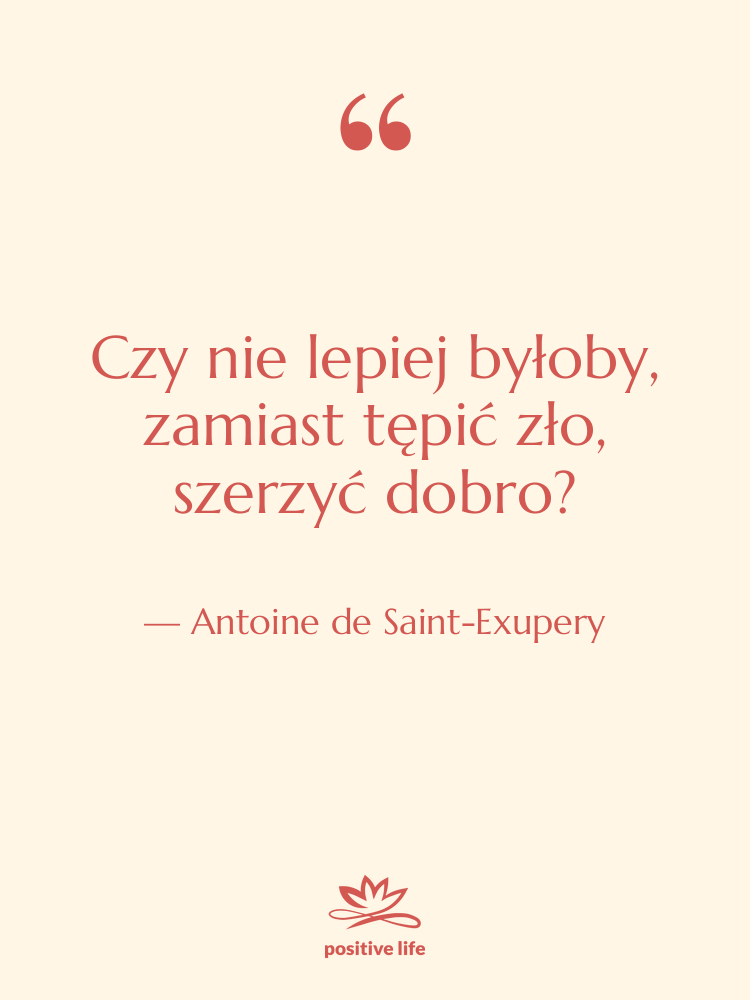 Cytat: Antoine de Saint-Exupery - Czy nie lepiej byłoby, zamiast…