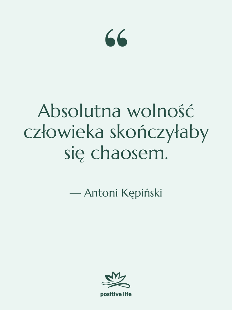 Cytat: Antoni Kępiński - Absolutna wolność człowieka skończyłaby się…