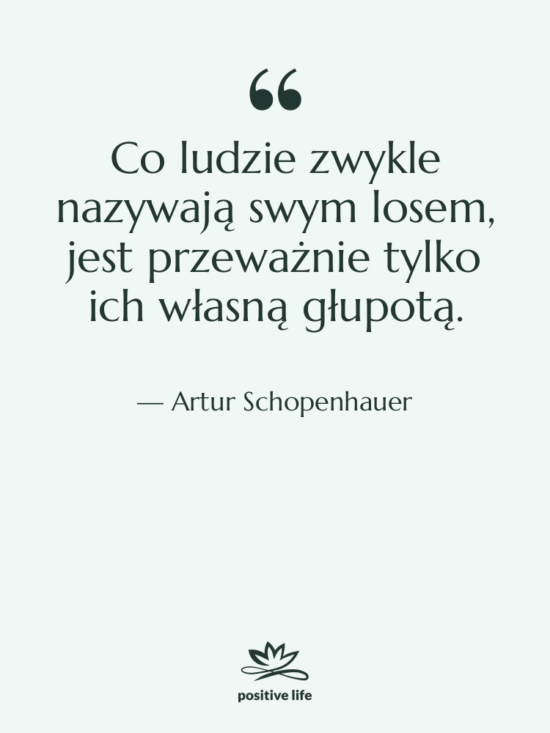 Cytat: Artur Schopenhauer - Co ludzie zwykle nazywają swym…