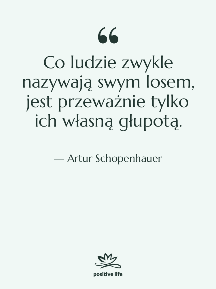 Cytat: Artur Schopenhauer - Co ludzie zwykle nazywają swym…